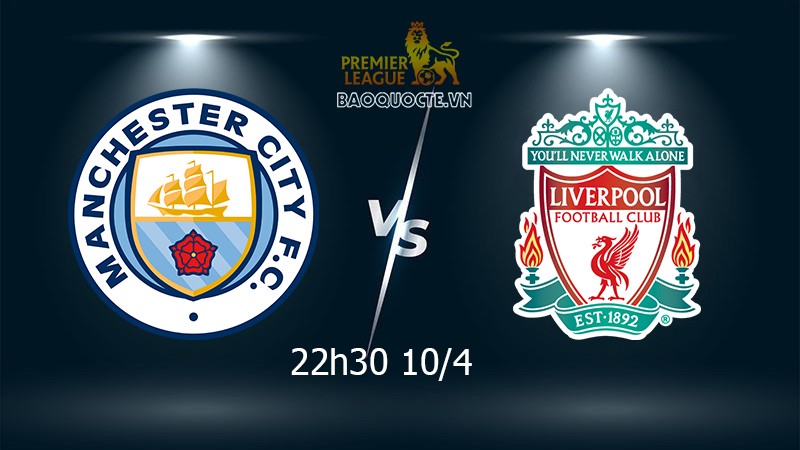 Link xem trực tiếp Man City vs Liverpool (22h30 ngày 10/4): Chung kết sớm Ngoại hạng Anh