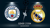 Link xem trực tiếp Man City vs Real Madrid (02h00 ngày 27/4) bán kết lượt đi Cúp C1