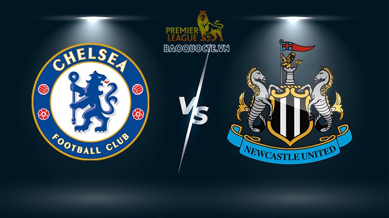 Thông tin trước trận Chelsea vs Newcastle 21h ngày 30/10 vòng 10 Ngoại hạng Anh