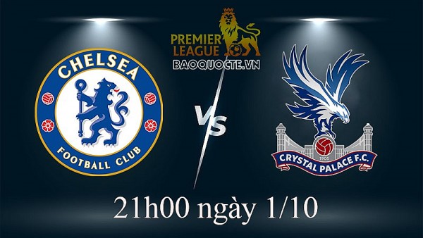 Link xem trực tiếp Chelsea vs Crystal Palace (21h00 ngày 1/10) vòng 9 Ngoại hạng Anh