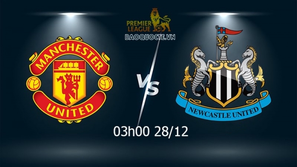 Link xem trực tiếp MU vs Newcastle 03h00 ngày 28/12 vòng 19 Ngoại hạng Anh