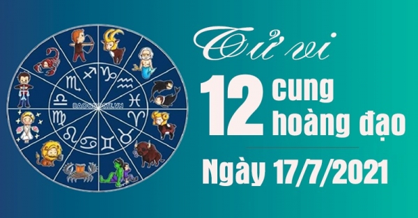 Tử vi 12 cung hoàng đạo Thứ Bảy ngày 17/7/2021