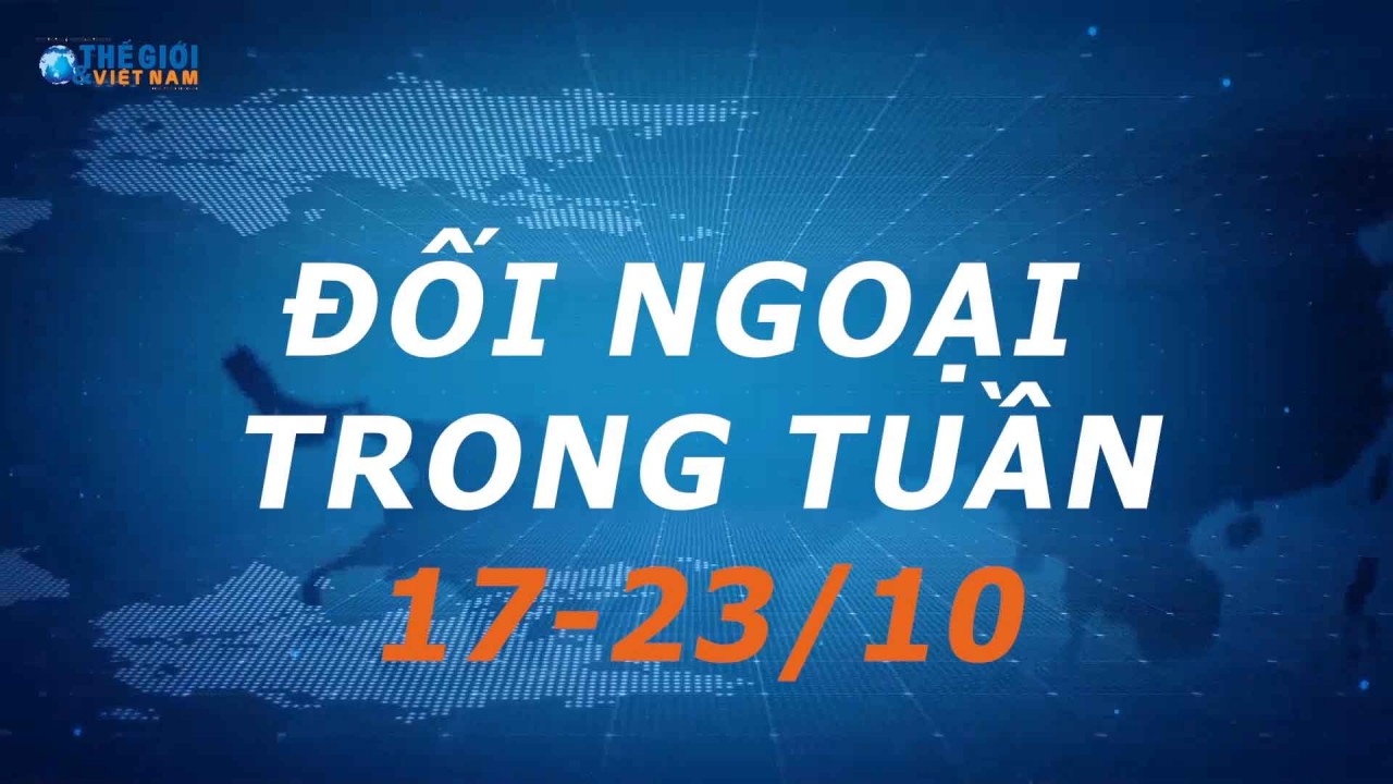 Đối ngoại Việt Nam từ ngày 17-23/10