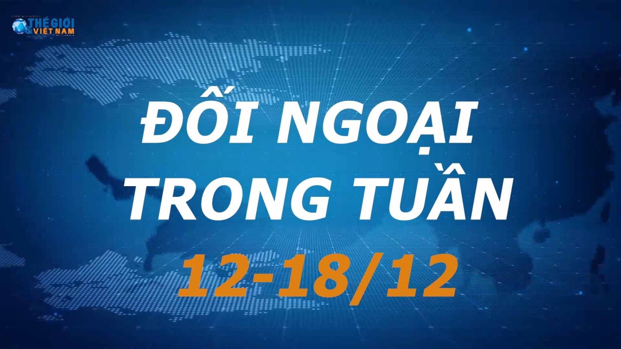 Đối ngoại Việt Nam từ ngày 12-18/12