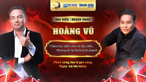 Priview Doanh nhân và Cuộc sống mùa 6 số 13/2023 với Đạo diễn Hoàng Vũ