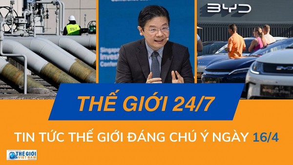 Thế giới 24/7: Tin tức nổi bật trong ngày 16/4