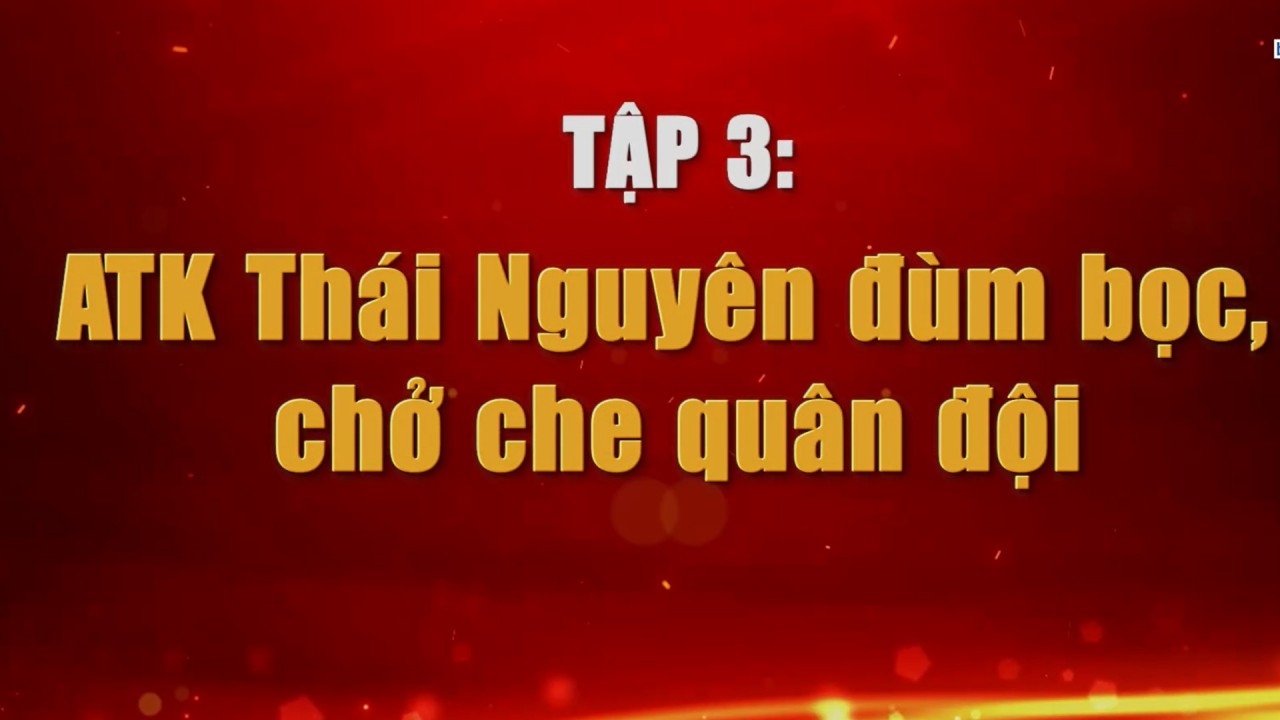 Nơi khởi nguồn Quân đội Anh hùng (Tập 3): ATK Thái Nguyên đùm bọc, chở che quân đội