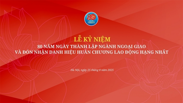 Lễ kỷ niệm 80 năm thành lập Ngành Ngoại giao Việt Nam