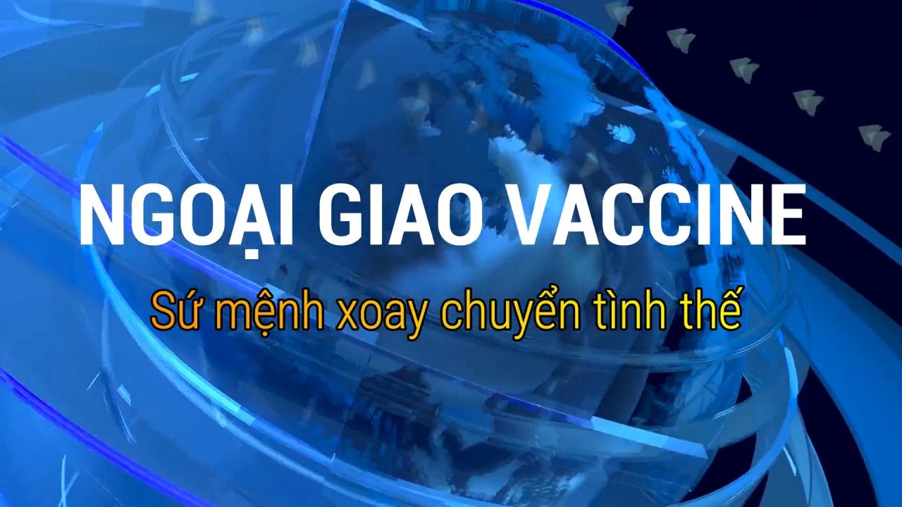 ngoai giao vaccine su menh xoay chuyen tinh the