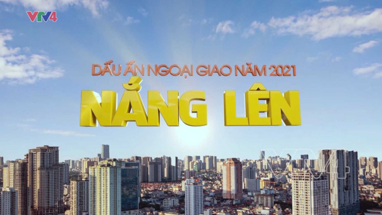 Dấu ấn Ngoại giao năm 2021 - Nắng lên
