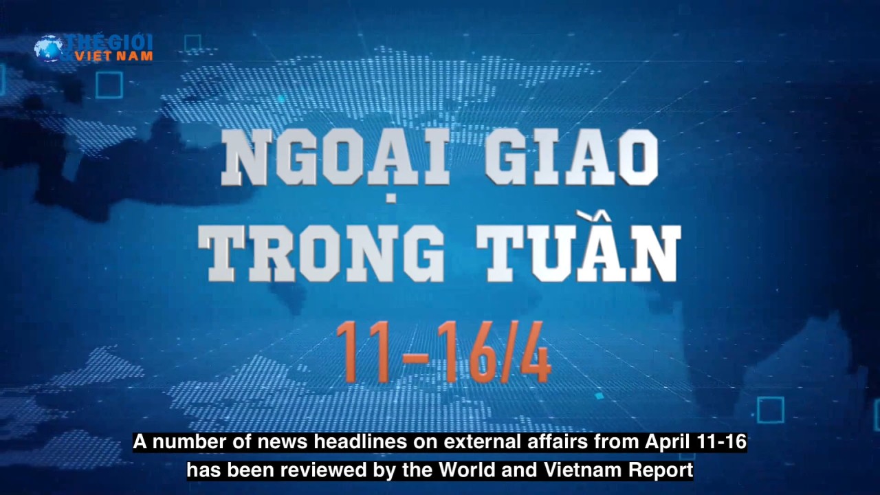 Ngoại giao trong tuần từ 11-16/4