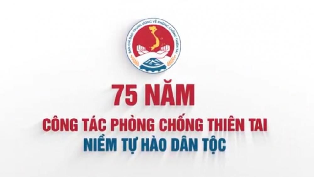 75 năm công tác phòng, chống thiên tai - niềm tự hào dân tộc