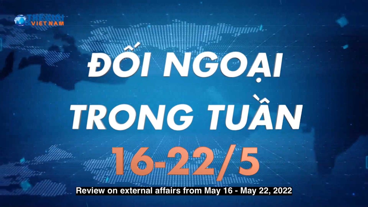 Đối ngoại Việt Nam từ ngày 16-22/5