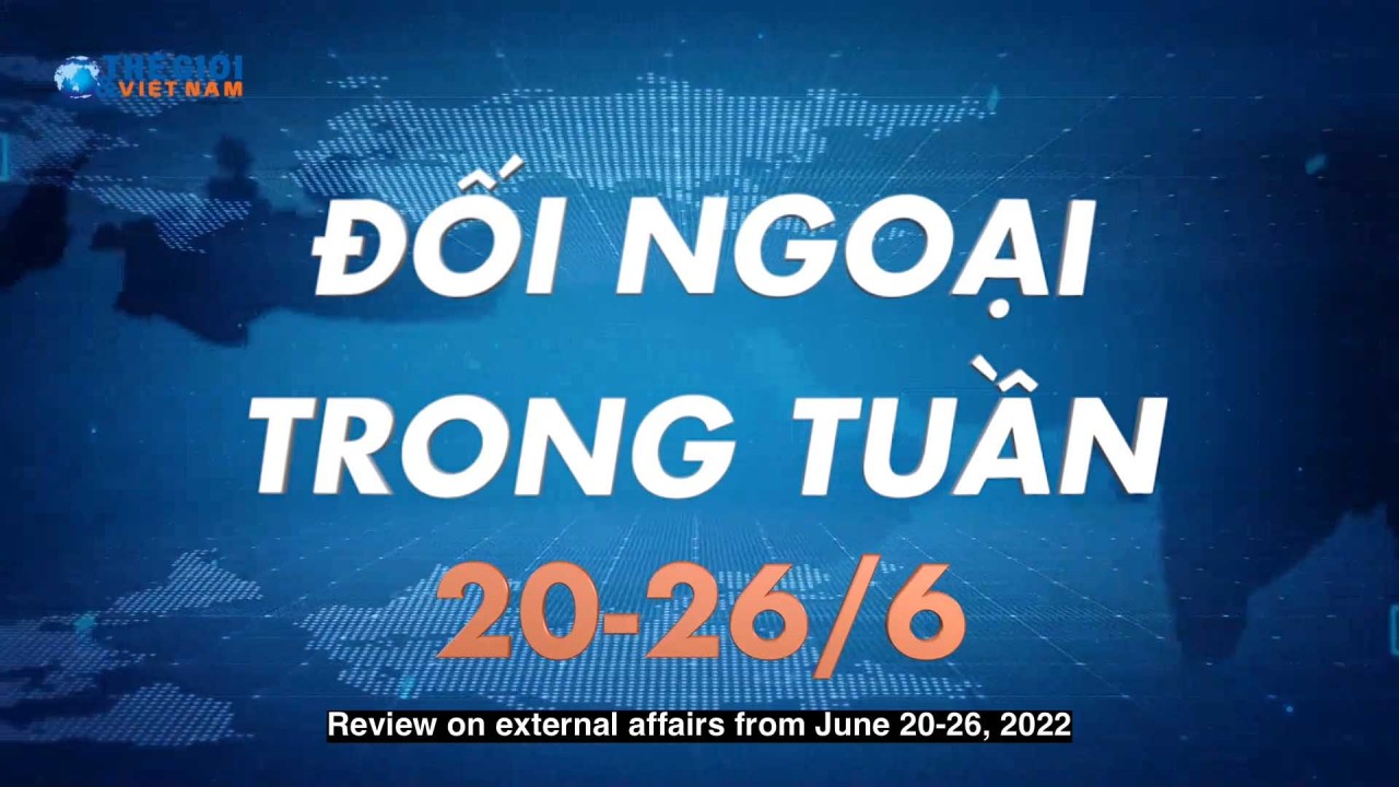 Đối ngoại Việt Nam từ ngày 20-26/6